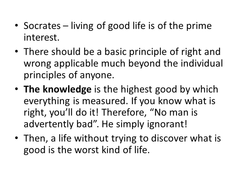 Socrates – living of good life is of the prime interest. There should be